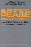European peace movements and the future of the Western Alliance / edited by Walter Laqueur and Robert Hunter.