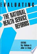 Evaluating the NHS reforms / edited by Ray Robinson, Julian Le Grand.