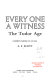 Every one a witness : commentaries of an era: the Tudor age / (compiled by) A.F. Scott.
