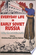 Everyday life in early Soviet Russia : taking the Revolution inside / edited by Christina Kiaer and Eric Naiman.