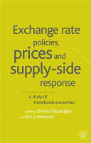 Exchange rate policies, prices and supply-side response : a study of transitional economies / edited by Christos Papazoglou and Eric J. Pentecost.