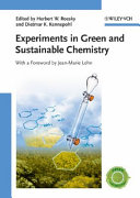 Experiments in green and sustainable chemistry / edited by Herbert W. Roesky and Dietmar K. Kennepohl ; with a foreward by Jean-Marie Lehn.