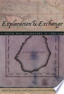 Exploration & exchange : a South Seas anthology, 1680-1900 / edited by Jonathan Lamb, Vanessa Smith, and Nicholas Thomas.