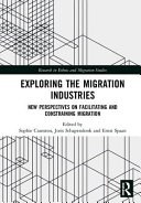 Exploring the migration industries : new perspectives on facilitating and constraining migration / edited by Sophie Cranston, Joris Schapendonk and Ernst Spaan.