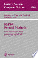 FM'99 - formal methods : World Congress on Formal Methods in the Development of Computing Systems, Toulouse, France, September 20-24, 1999 : proceedings / Jeannette M. Wing, Jim Woodcock, Jim Davies (eds.)