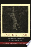 Facing fear the history of an emotion in global perspective / edited by Michael Laffan and Max Weiss.
