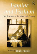 Famine and fashion : needlewomen in the nineteenth century / edited by Beth Harris.