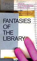 Fantasies of the library / edited by Anna-Sophie Springer & Etienne Turpin.