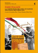 Farsi italiani : la costituzione dell'idea di nazione nell'Italia repubblicana / a cura di Annalisa Bini, Chiara Daniele, Silvio Pons.