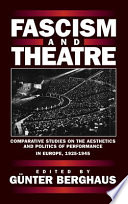 Fascism and theatre : comparative studies on the aesthetics and politics of performance in Europe, 1925-1945.