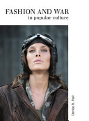 Fashion & war in popular culture / [edited by] Denise N. Rall.
