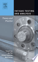 Fatigue testing and analysis : (theory and practice) / Yung-Li Lee ... [et al.].