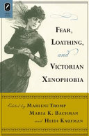 Fear, loathing, and Victorian xenophobia / edited by Marlene Tromp, Maria K. Bachman, Heidi Kaufman.