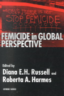 Femicide in global perspective / Diana E.H. Russell, Roberta A. Harmes, editors.