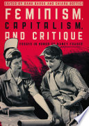 Feminism, capitalism, and critique essays in honor of Nancy Fraser / Banu Bargu, Chiara Bottici, editors.