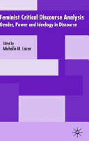Feminist critical discourse analysis : gender, ideology and power / edited by Michelle M. Lazar.