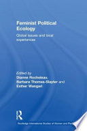 Feminist political ecology : global issues and local experience / edited by Dianne Rocheleau, Barbara Thomas-Slayter and Esther Wangari.