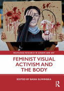 Feminist visual activism and the body edited by Basia Sliwinska.