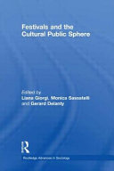 Festivals and the cultural public sphere / edited by Liana Giorgi, Monica Sassatelli and Gerard Delanty.