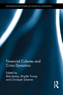 Financial cultures and crisis dynamics / edited by Bob Jessop, Brigitte Young, Christoph Scherrer.