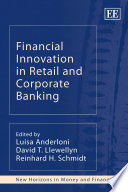 Financial innovation in retail and corporate banking edited by Luisa Anderloni, David T. Llewellyn, Reinhard H. Schmidt.