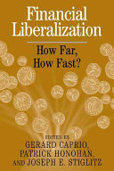 Financial liberalization : how far, how fast? / edited by Gerard Caprio, Patrick Honohan, Joseph E. Stiglitz.