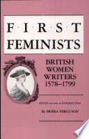 First feminists : British women writers, 1578-1799 / edited and with an introduction by Moira Ferguson.
