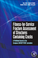 Fitness-for-service fracture assessment of structures containing cracks : a workbook based on the European SINTAP/FITNET procedure / Uwe Zerbst....[et al.].
