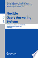 Flexible query answering systems : 8th international conference, FQAS 2009, Roskilde, Denmark, October 2009, proceedings / volume editors, Troels Andreasen ... [et al.].