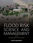 Flood risk science and management / edited by Gareth Pender, Hazel Faulkner.