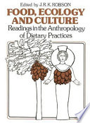 Food, ecology and culture : readings in the anthropology of dietary practices / edited by J.R.K. Robson.