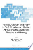 Forces, growth and form in soft condensed matter : at the interface between physics and biology / edited by A.T. Skjeltorp and A.V. Belushkin.
