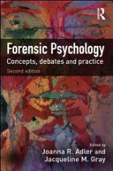 Forensic psychology : concepts, debates, and practice / edited by Joanna R. Adler and Jacqueline M. Gray.