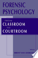 Forensic psychology from classroom to courtroom / edited by Brent van Dorsten.