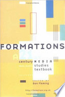 Formations : a 21st-century media studies textbook / edited by Dan Fleming ; consulting editors, Henry A. Giroux, Lawrence Grossberg.