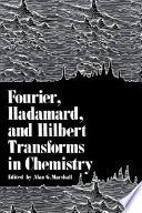 Fourier, Hadamard, and Hilbert transforms in chemistry / edited by Alan G. Marshall.