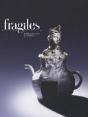 Fragiles : porcelain, glass & ceramics / edited by Robert Klanten, Sven Ehmann and Sabrina Grill ; text by Sonja Commentz.