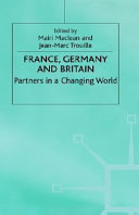 France, Germany and Britain : partners in a changing world / edited by Mairi Maclean and Jean-Marc Trouille.