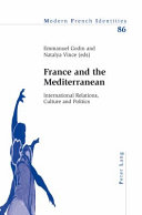 France and the Mediterranean : international relations, culture and politics / Emmanuel Godin and Natalya Vince (eds).