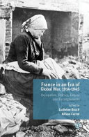 France in an era of global war, 1914-1945 : occupation, politics, empire and entanglements / edited by Ludivine Broch, Alison Carrol.