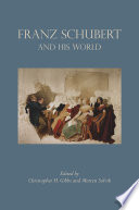 Franz Schubert and His World / Christopher H. Gibbs, Morten Solvik.
