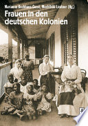 Frauen in den deutschen Kolonien / hrsg. von Marianne Bechhaus-Gerst und Mechthild Leutner ; Redaktion, Hauke Neddermann.