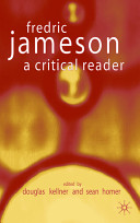 Frederic Jameson : a critical reader / edited by Douglas Kellner and Sean Homer.