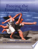 Freeing the female body : inspirational icons / editors, J.A Mangan and Fan Hong.
