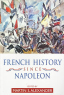 French history since Napoleon / edited by Martin S. Alexander.
