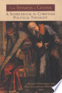 From Irenaeus to Grotius : a sourcebook in Christian political thought, 100-1625 / edited by Oliver O'Donovan and Joan Lockwood O'Donovan.