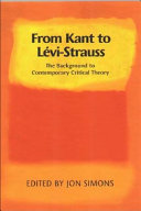 From Kant to Lévi-Strauss : the background to contemporary critical theory / edited by Jon Simons.
