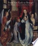 From Van Eyck to Bruegel : early Netherlandish painting in the Metropolitan Museum of Art / edited by Maryan W. Ainsworth and Keith Christiensen.