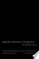 From power sharing to democracy : post-conflict institutions in ethnically divided societies / edited by Sid Noel.