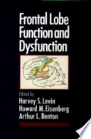 Frontal lobe function and dysfunction / edited by Harvey S. Levin, Howard M. Eisenberg, Arthur L. Benton.